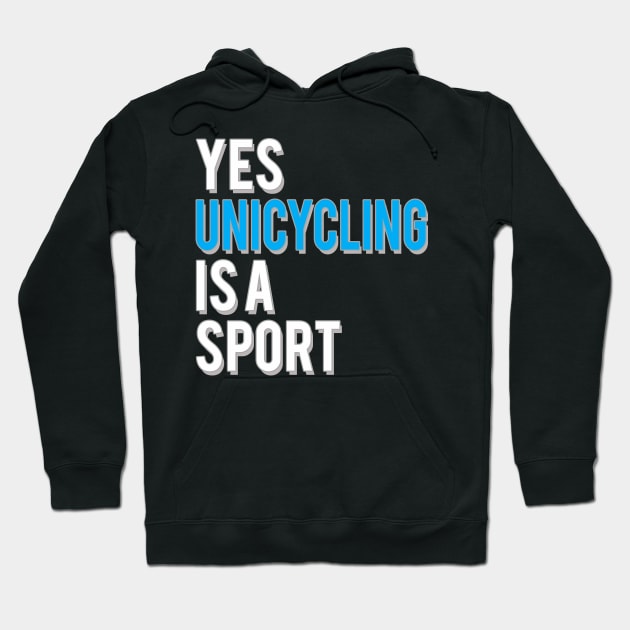 Yes Unicycling is a Sport Hoodie by starider